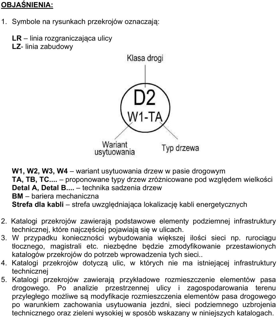 Katalogi przekrojów zawieraj podstawowe elementy podziemnej infrastruktury technicznej, które najcz ciej pojawiaj si w ulicach. 3. W przypadku konieczno ci wybudowania wi kszej ilo ci sieci np.