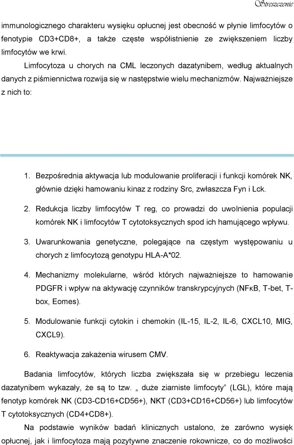 Bezpośrednia aktywacja lub modulowanie proliferacji i funkcji komórek NK, głównie dzięki hamowaniu kinaz z rodziny Src, zwłaszcza Fyn i Lck. 2.