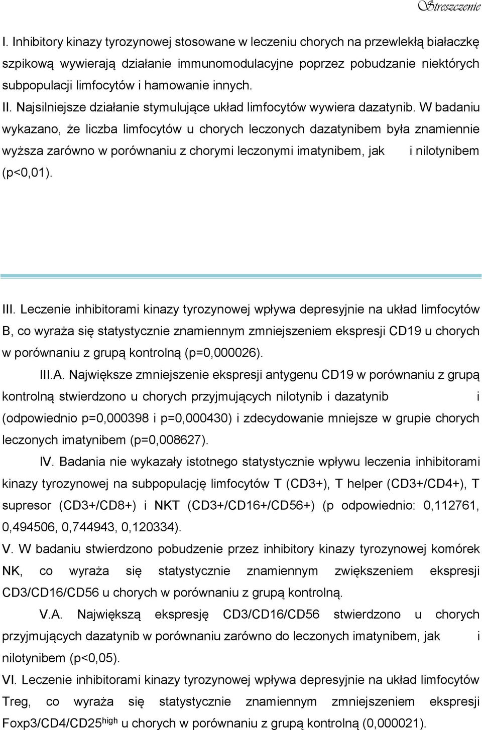 W badaniu wykazano, że liczba limfocytów u chorych leczonych dazatynibem była znamiennie wyższa zarówno w porównaniu z chorymi leczonymi imatynibem, jak i nilotynibem (p<0,01). III.