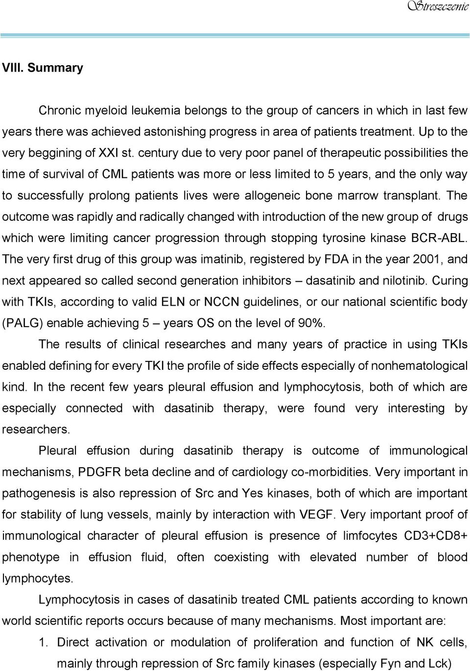 century due to very poor panel of therapeutic possibilities the time of survival of CML patients was more or less limited to 5 years, and the only way to successfully prolong patients lives were