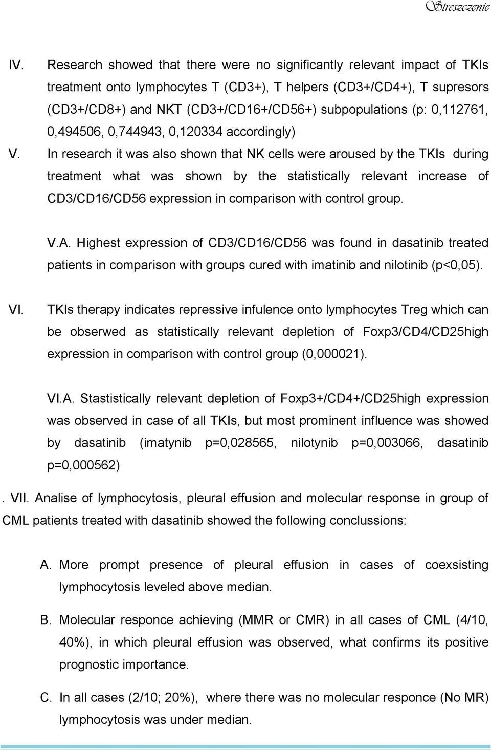 In research it was also shown that NK cells were aroused by the TKIs during treatment what was shown by the statistically relevant increase of CD3/CD16/CD56 expression in comparison with control