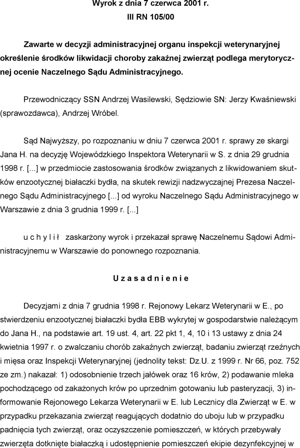 Przewodniczący SSN Andrzej Wasilewski, Sędziowie SN: Jerzy Kwaśniewski (sprawozdawca), Andrzej Wróbel. Sąd Najwyższy, po rozpoznaniu w dniu 7 czerwca 2001 r. sprawy ze skargi Jana H.