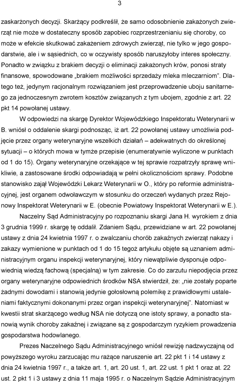 tylko w jego gospodarstwie, ale i w sąsiednich, co w oczywisty sposób naruszyłoby interes społeczny.