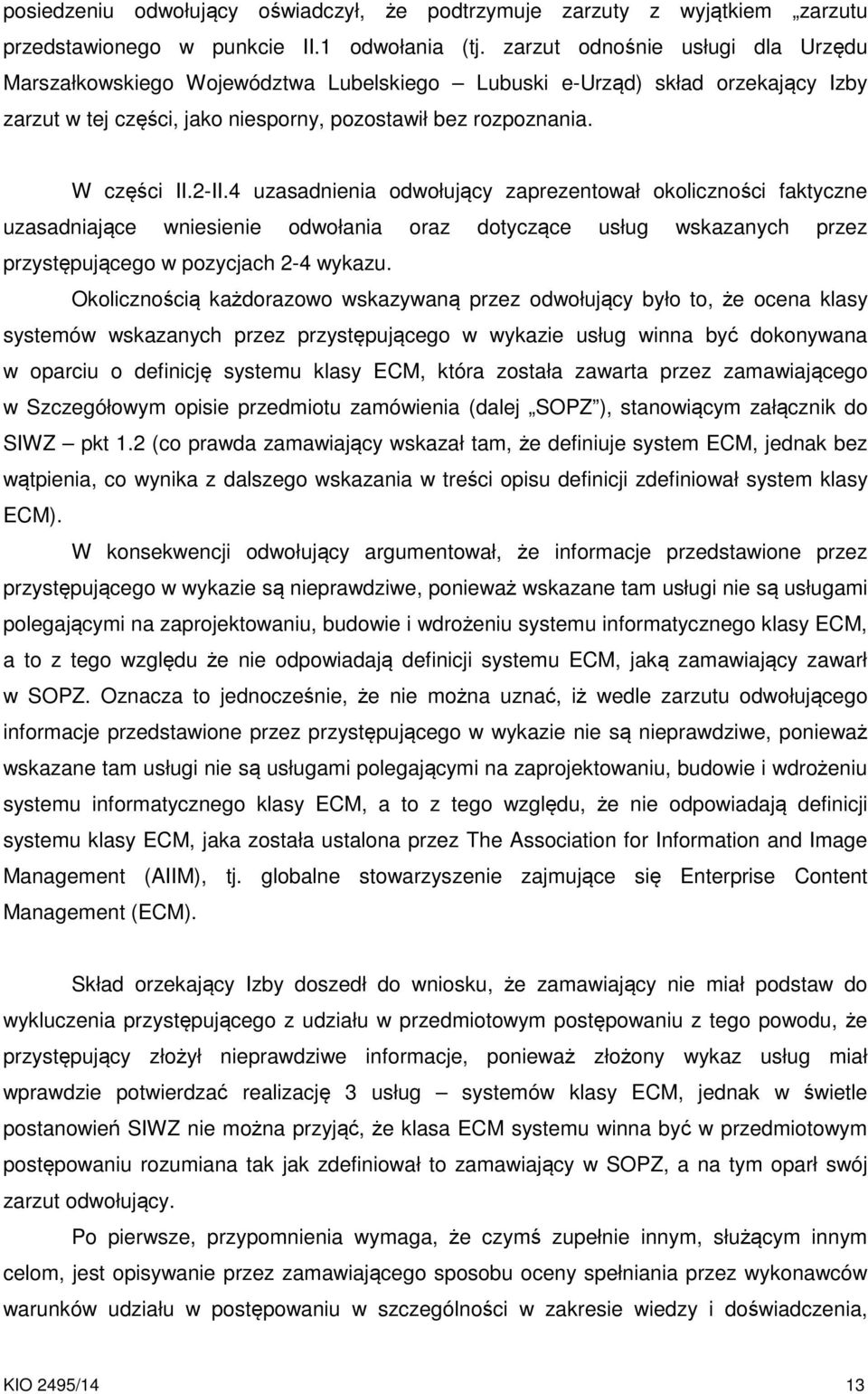 4 uzasadnienia odwołujący zaprezentował okoliczności faktyczne uzasadniające wniesienie odwołania oraz dotyczące usług wskazanych przez przystępującego w pozycjach 2-4 wykazu.