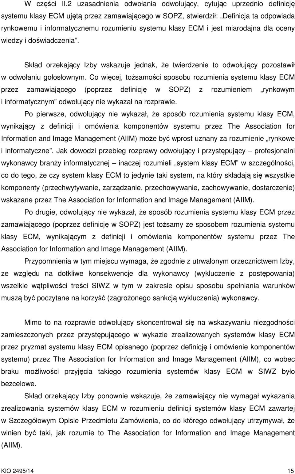 klasy ECM i jest miarodajna dla oceny wiedzy i doświadczenia. Skład orzekający Izby wskazuje jednak, że twierdzenie to odwołujący pozostawił w odwołaniu gołosłownym.