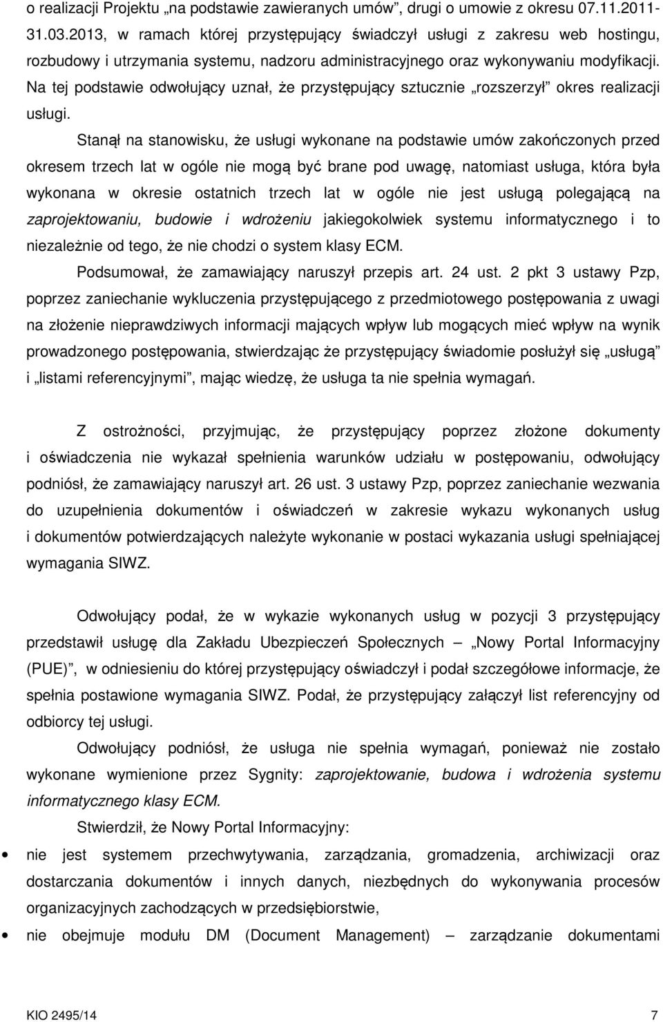 Na tej podstawie odwołujący uznał, że przystępujący sztucznie rozszerzył okres realizacji usługi.