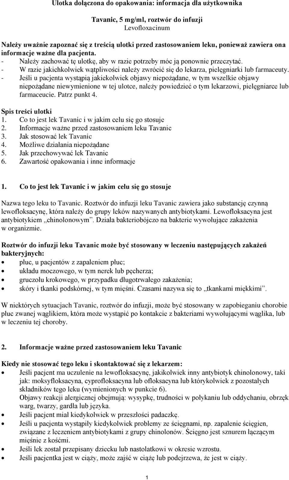 - W razie jakichkolwiek wątpliwości należy zwrócić się do lekarza, pielęgniarki lub farmaceuty.