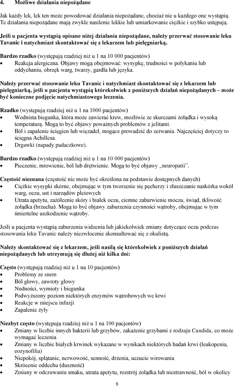 Jeśli u pacjenta wystąpią opisane niżej działania niepożądane, należy przerwać stosowanie leku Tavanic i natychmiast skontaktować się z lekarzem lub pielęgniarką.