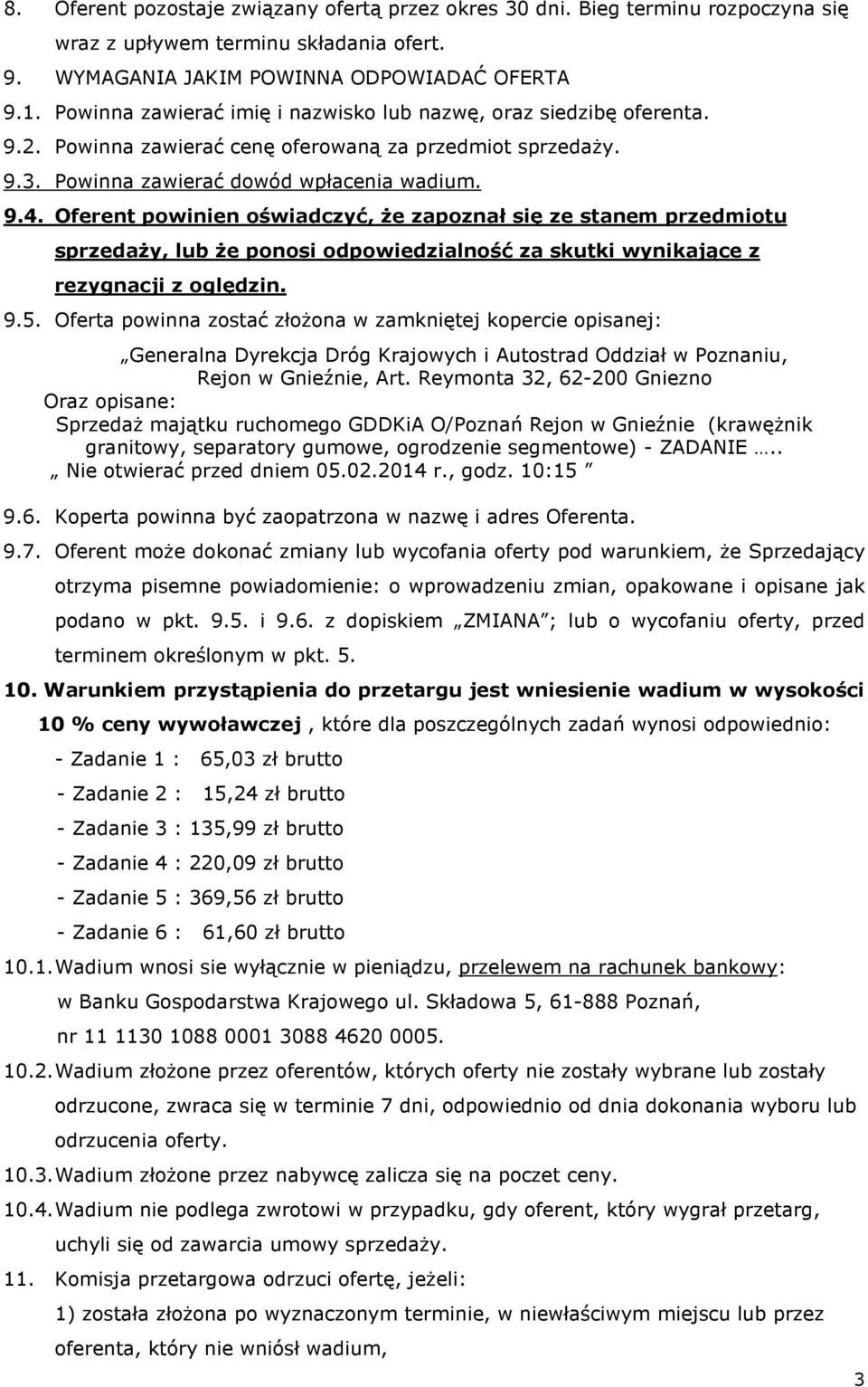 Oferent powinien oświadczyć, Ŝe zapoznał się ze stanem przedmiotu sprzedaŝy, lub Ŝe ponosi odpowiedzialność za skutki wynikające z rezygnacji z oględzin. 9.5.