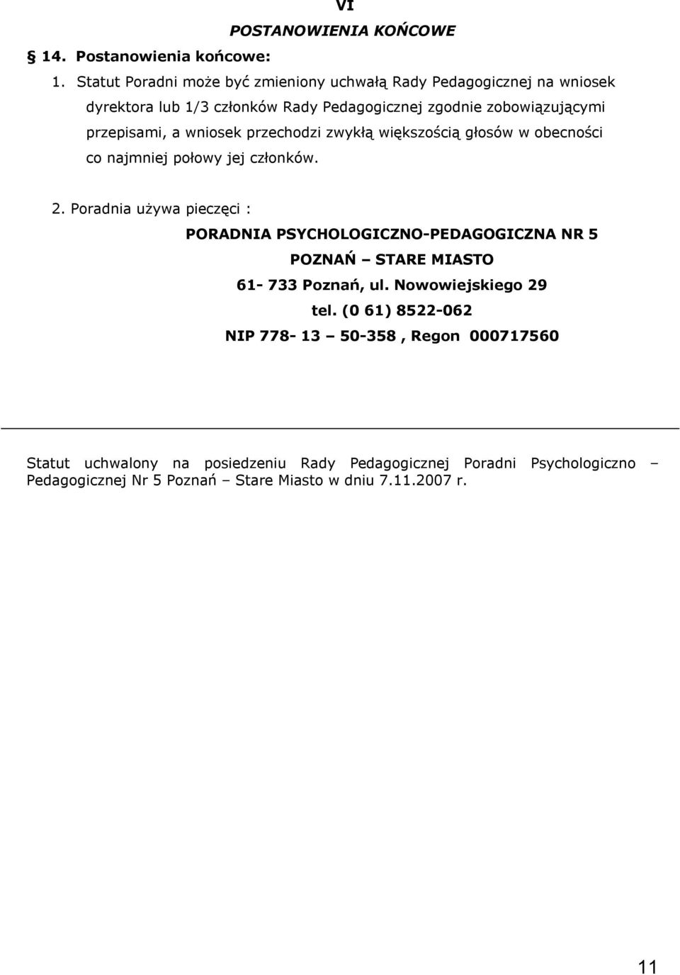 a wniosek przechodzi zwykłą większością głosów w obecności co najmniej połowy jej członków. 2.