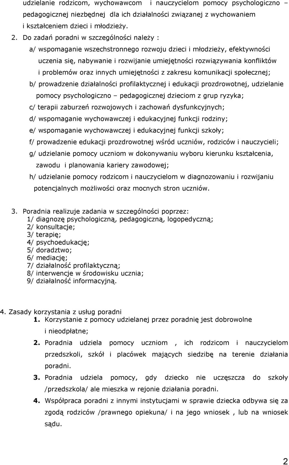 oraz innych umiejętności z zakresu komunikacji społecznej; b/ prowadzenie działalności profilaktycznej i edukacji prozdrowotnej, udzielanie pomocy psychologiczno pedagogicznej dzieciom z grup ryzyka;