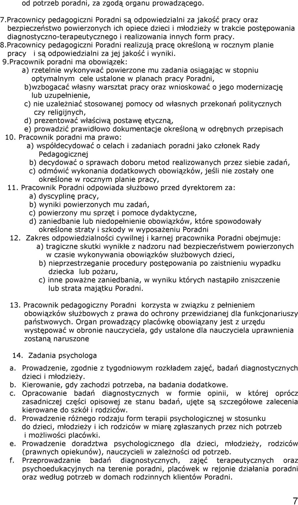 innych form pracy. 8.Pracownicy pedagogiczni Poradni realizują pracę określoną w rocznym planie pracy i są odpowiedzialni za jej jakość i wyniki. 9.