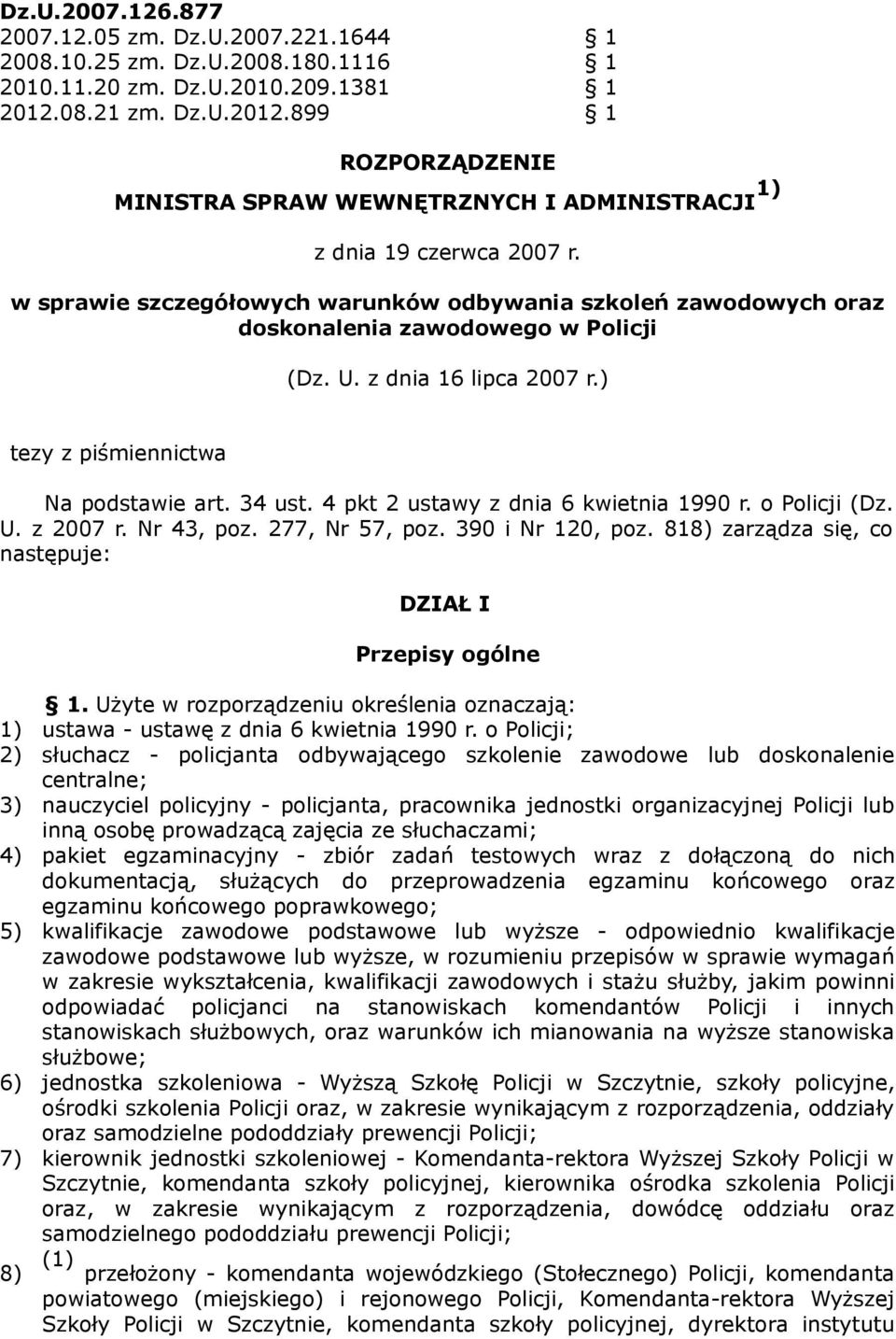 w sprawie szczegółowych warunków odbywania szkoleń zawodowych oraz doskonalenia zawodowego w Policji (Dz. U. z dnia 16 lipca 2007 r.) tezy z piśmiennictwa Na podstawie art. 34 ust.