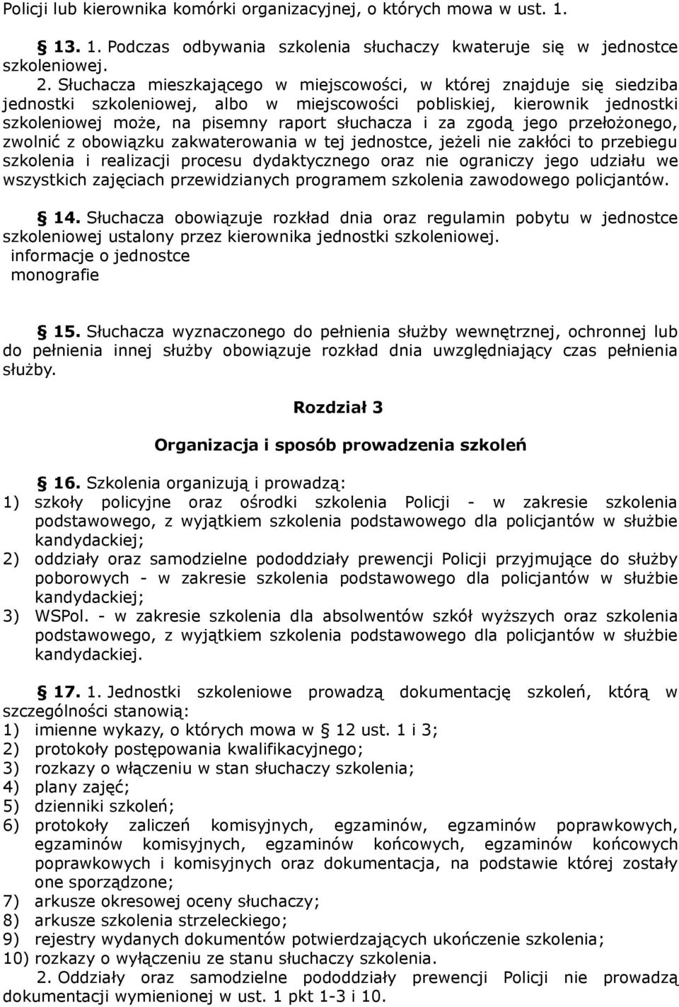 zgodą jego przełożonego, zwolnić z obowiązku zakwaterowania w tej jednostce, jeżeli nie zakłóci to przebiegu szkolenia i realizacji procesu dydaktycznego oraz nie ograniczy jego udziału we wszystkich