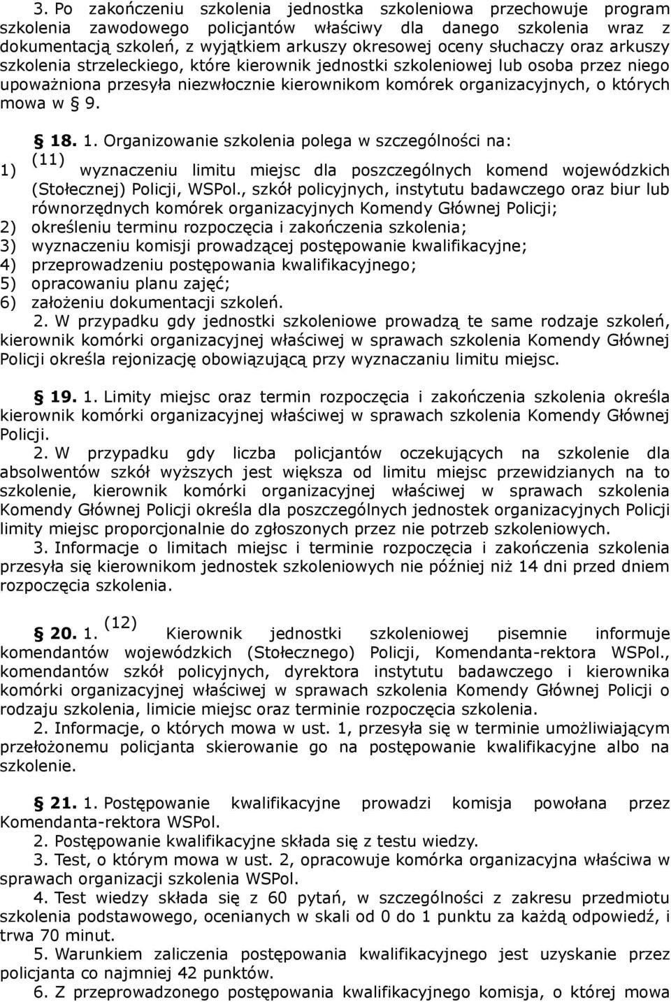 18. 1. Organizowanie szkolenia polega w szczególności na: 1) (11) wyznaczeniu limitu miejsc dla poszczególnych komend wojewódzkich (Stołecznej) Policji, WSPol.