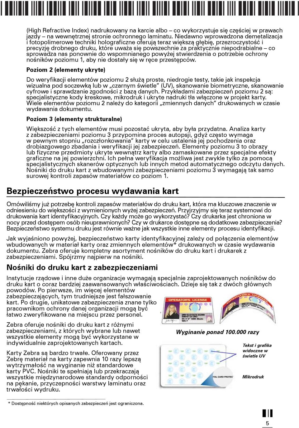 niepodrabialne co sprowadza nas ponownie do wspomnianego powyżej stwierdzenia o potrzebie ochrony nośników poziomu 1, aby nie dostały się w ręce przestępców.