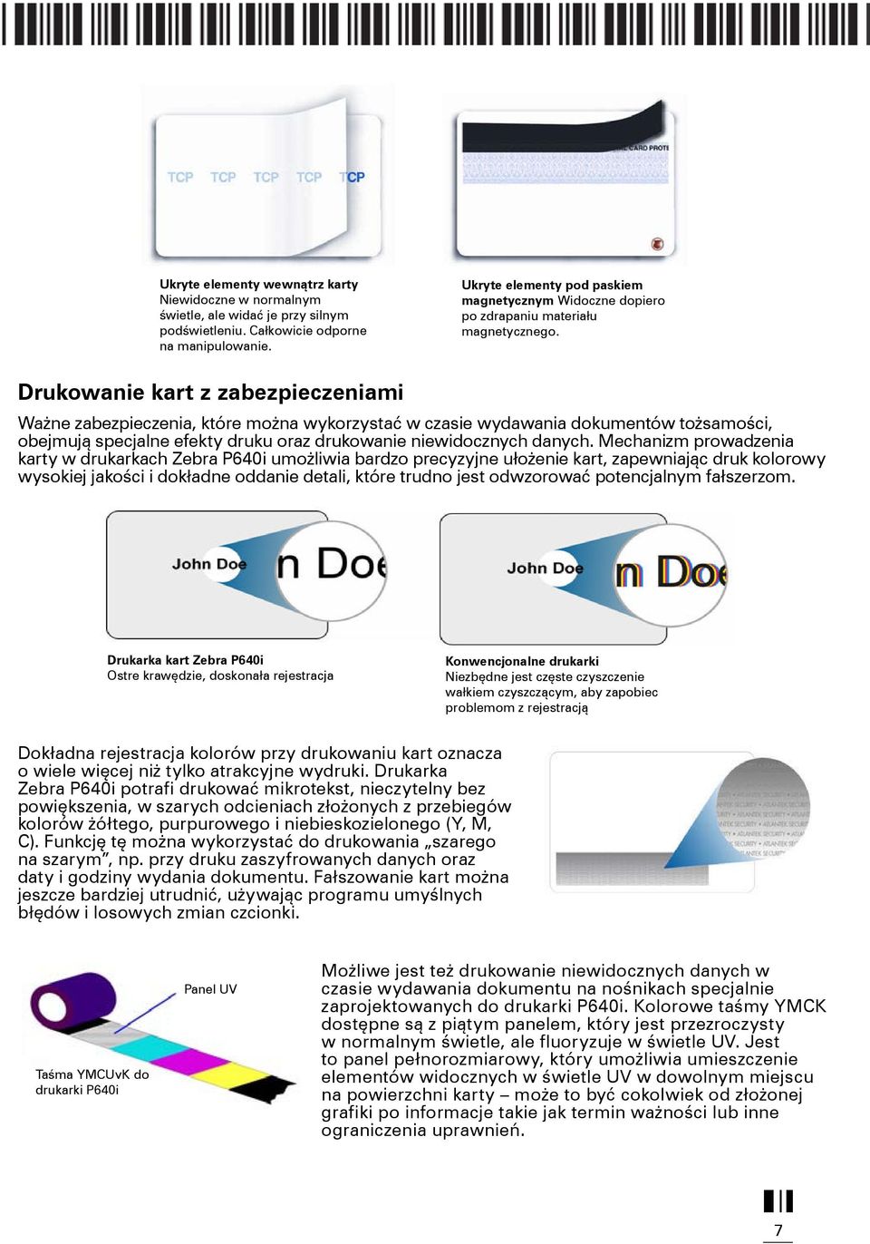 Drukowanie kart z zabezpieczeniami Ważne zabezpieczenia, które można wykorzystać w czasie wydawania dokumentów tożsamości, obejmują specjalne efekty druku oraz drukowanie niewidocznych danych.