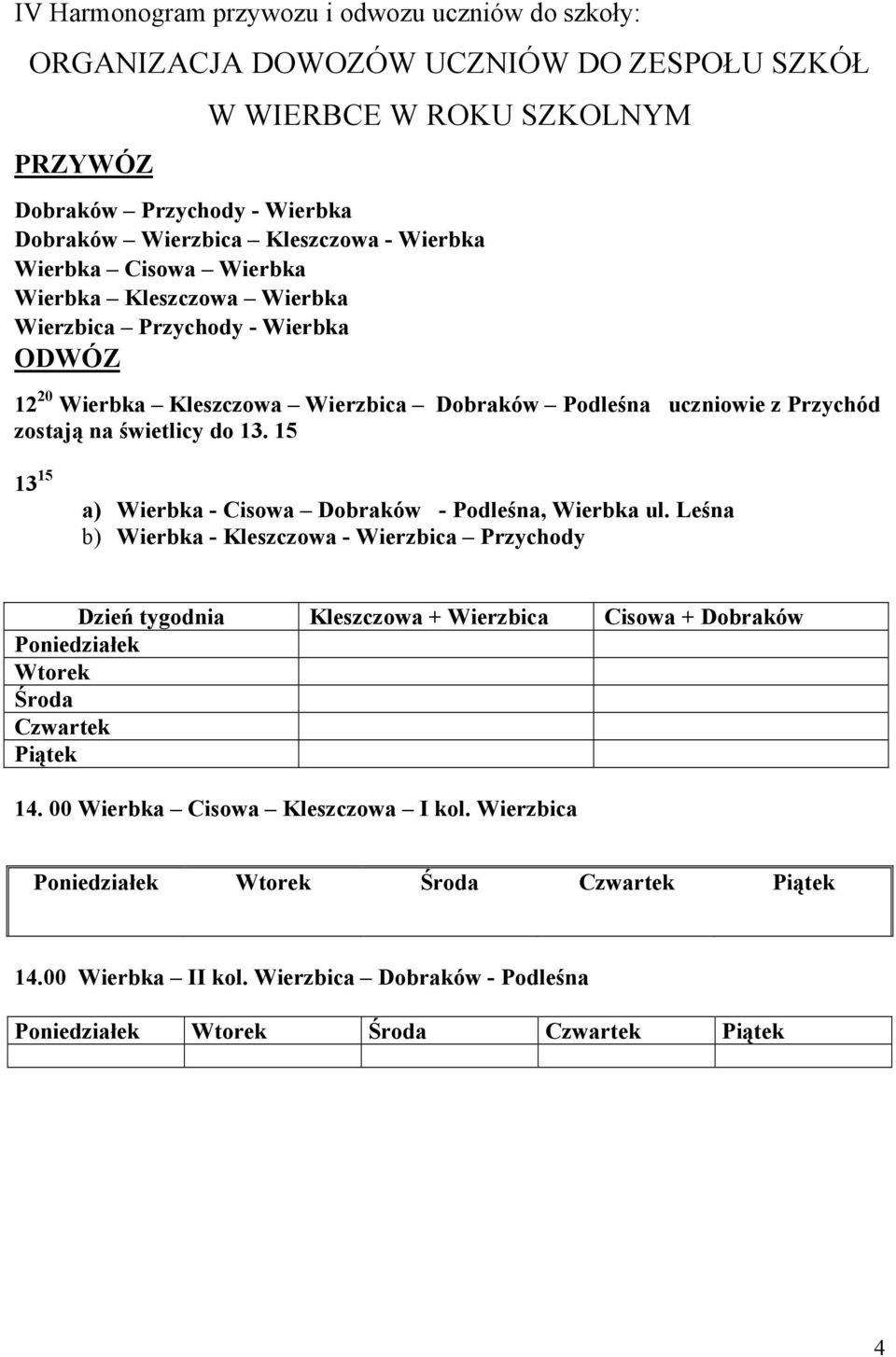 15 13 15 a) Wierbka - Cisowa Dobraków - Podleśna, Wierbka ul.