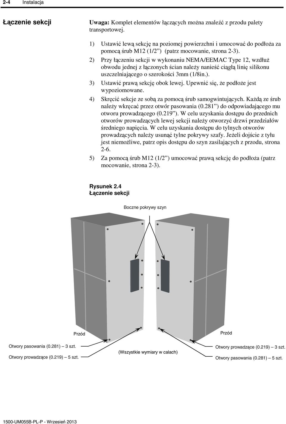 2) Przy łczeniu sekcji w wykonaniu NEMA/EEMAC Type 12, wzdłu obwodu jednej z łczonych cian naley nanie cigł lini silikonu uszczelniajcego o szerokoci 3mm (1/8in.). 3) Ustawi praw sekcj obok lewej.