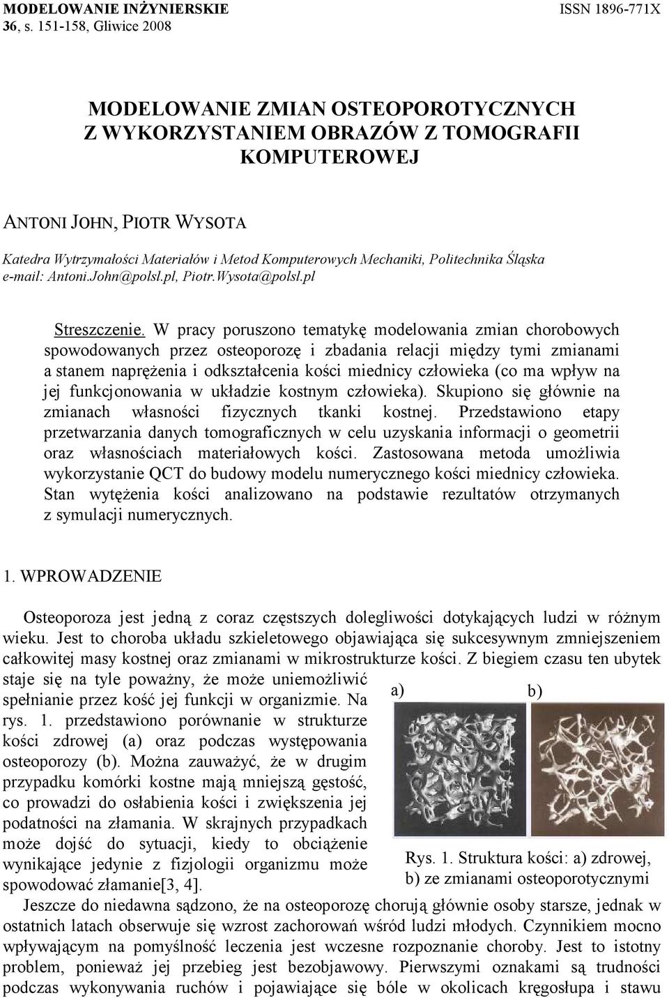 Mechaniki, Politechnika Śląska e-mail: Antoni.John@polsl.pl, Piotr.Wysota@polsl.pl Streszczenie.