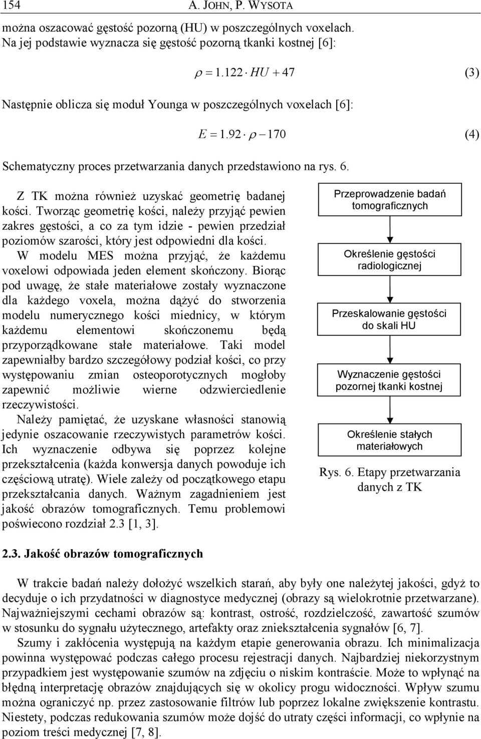 Z TK moŝna równieŝ uzyskać geometrię badanej kości.