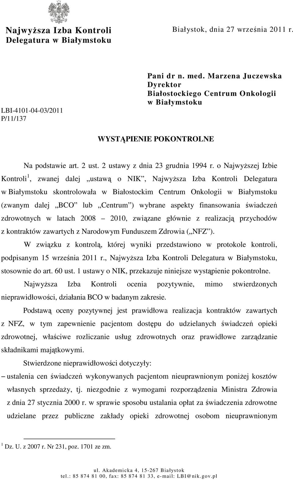 o Najwyższej Izbie Kontroli 1, zwanej dalej ustawą o NIK, Najwyższa Izba Kontroli Delegatura w Białymstoku skontrolowała w Białostockim Centrum Onkologii w Białymstoku (zwanym dalej BCO lub Centrum )