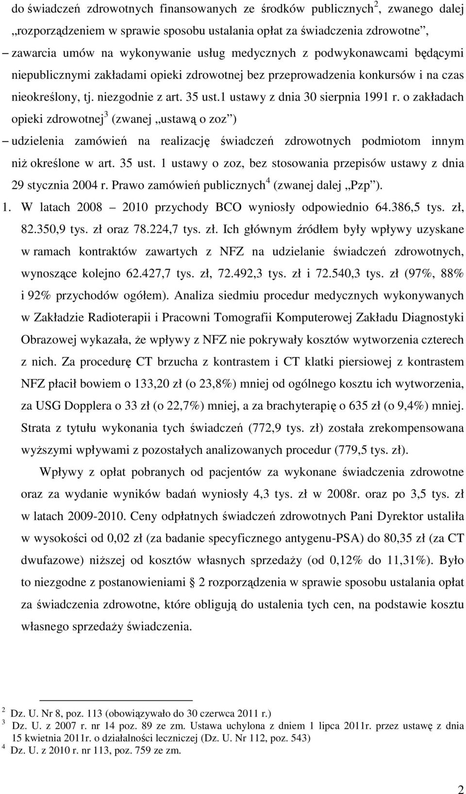 o zakładach opieki zdrowotnej 3 (zwanej ustawą o zoz ) udzielenia zamówień na realizację świadczeń zdrowotnych podmiotom innym niż określone w art. 35 ust.