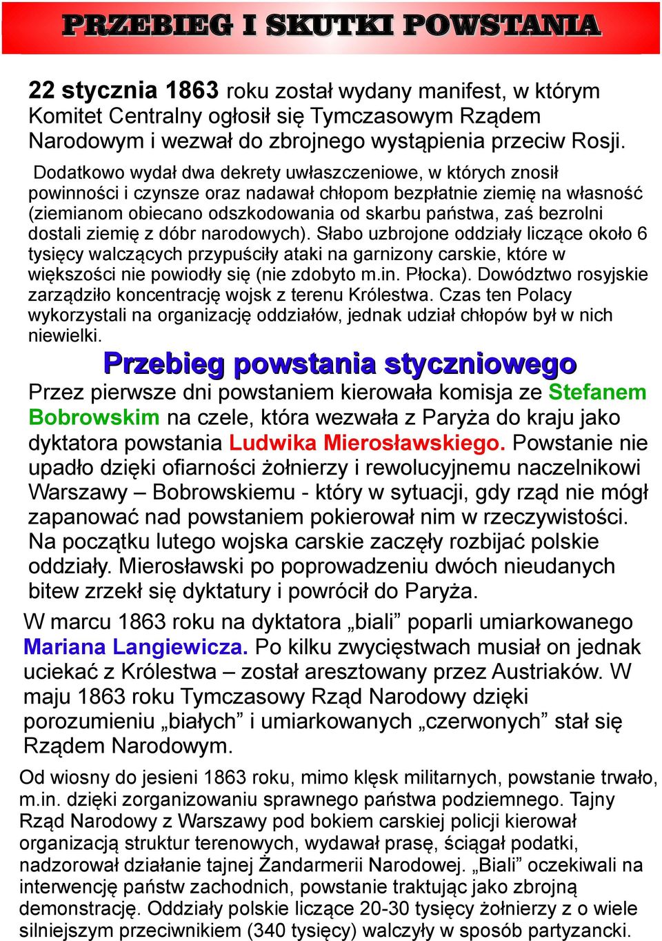 dostali ziemię z dóbr narodowych). Słabo uzbrojone oddziały liczące około 6 tysięcy walczących przypuściły ataki na garnizony carskie, które w większości nie powiodły się (nie zdobyto m.in. Płocka).