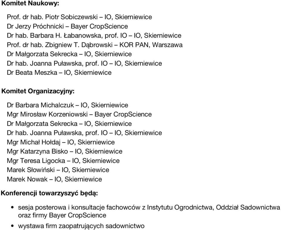 IO IO, Skierniewice Dr Beata Meszka IO, Skierniewice Komitet Organizacyjny: Dr Barbara Michalczuk IO, Skierniewice Mgr Mirosław Korzeniowski Bayer CropScience Dr Małgorzata Sekrecka IO, Skierniewice