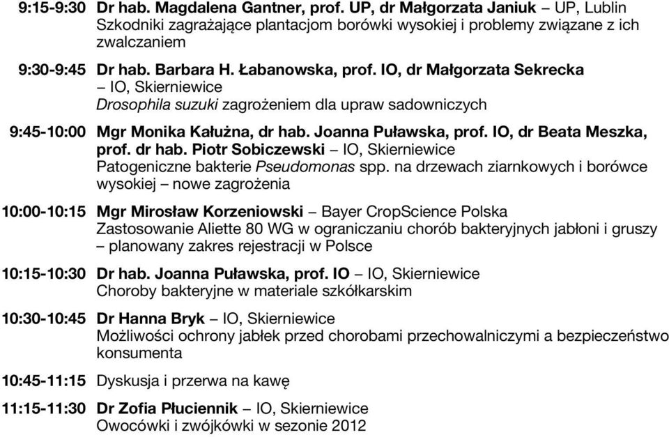 IO, dr Beata Meszka, prof. dr hab. Piotr Sobiczewski IO, Skierniewice Patogeniczne bakterie Pseudomonas spp.