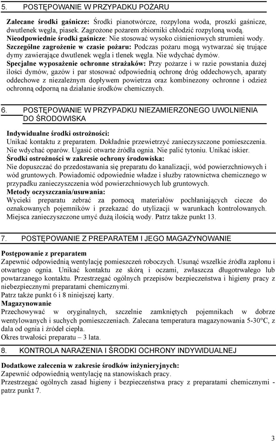 Szczególne zagrożenie w czasie pożaru: Podczas pożaru mogą wytwarzać się trujące dymy zawierające dwutlenek węgla i tlenek węgla. Nie wdychać dymów.