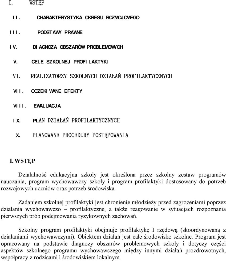 WSTĘP Działalność edukacyjna szkoły jest określona przez szkolny zestaw programów nauczania, program wychowawczy szkoły i program profilaktyki dostosowany do potrzeb rozwojowych uczniów oraz potrzeb