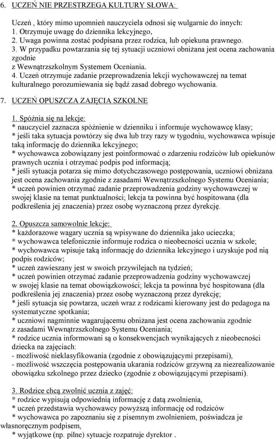 4. Uczeń otrzymuje zadanie przeprowadzenia lekcji wychowawczej na temat kulturalnego porozumiewania się bądź zasad dobrego wychowania. 7. UCZEŃ OPUSZCZA ZAJĘCIA SZKOLNE 1.