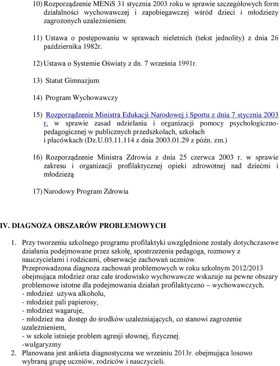 13) Statut Gimnazjum 14) Program Wychowawczy 15) Rozporządzenie Ministra Edukacji Narodowej i Sportu z dnia 7 stycznia 2003 r.