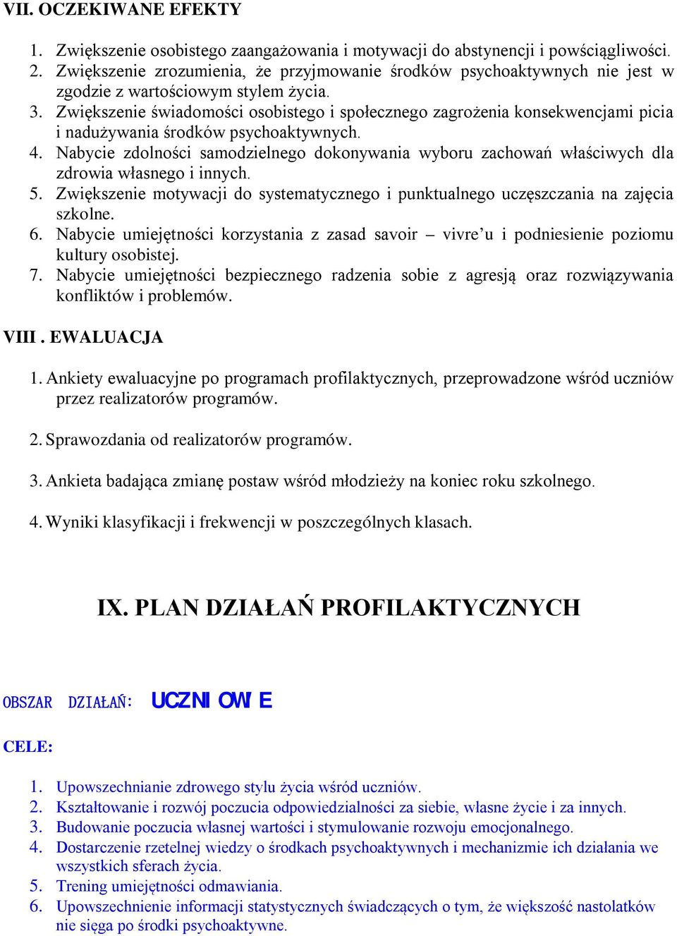 Zwiększenie świadomości osobistego i społecznego zagrożenia konsekwencjami picia i nadużywania środków psychoaktywnych. 4.