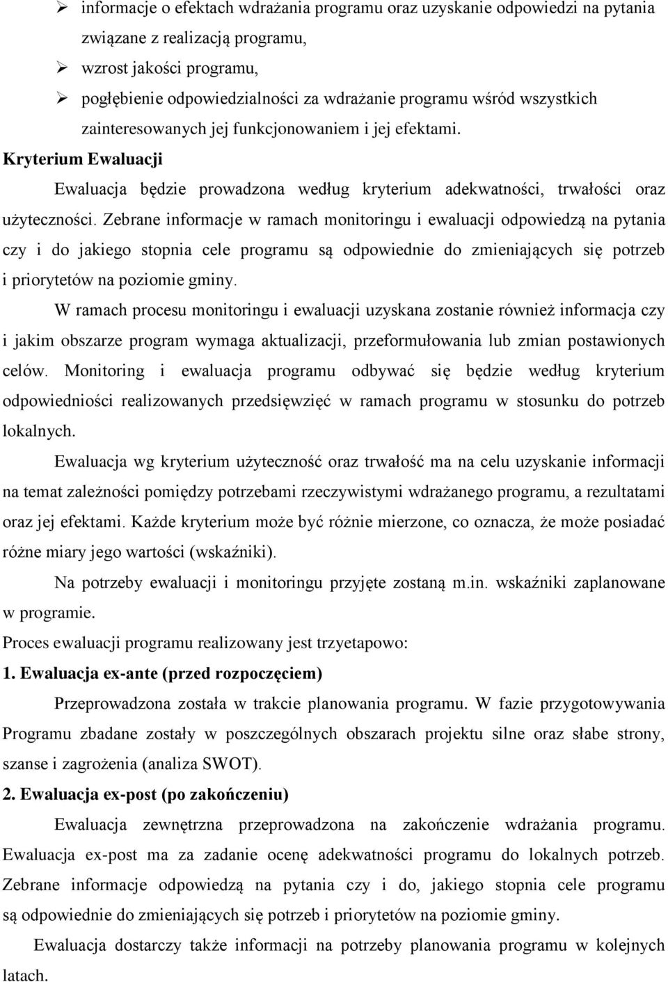 Zebrane informacje w ramach monitoringu i ewaluacji odpowiedzą na pytania czy i do jakiego stopnia cele programu są odpowiednie do zmieniających się potrzeb i priorytetów na poziomie gminy.