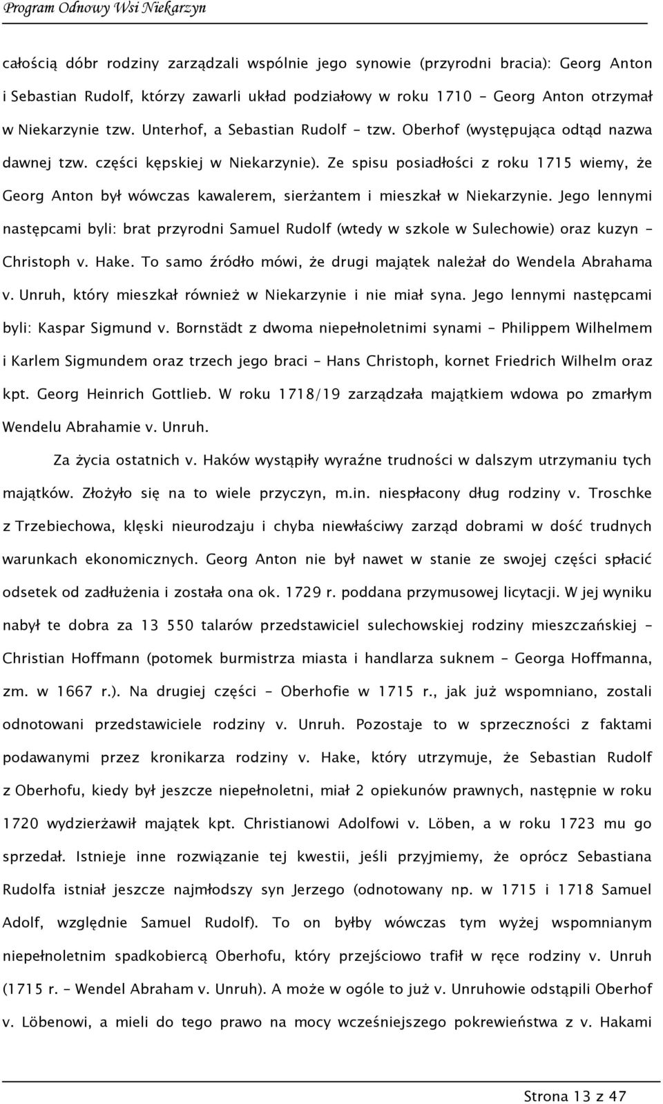 Ze spisu posiadłości z roku 1715 wiemy, że Georg Anton był wówczas kawalerem, sierżantem i mieszkał w Niekarzynie.