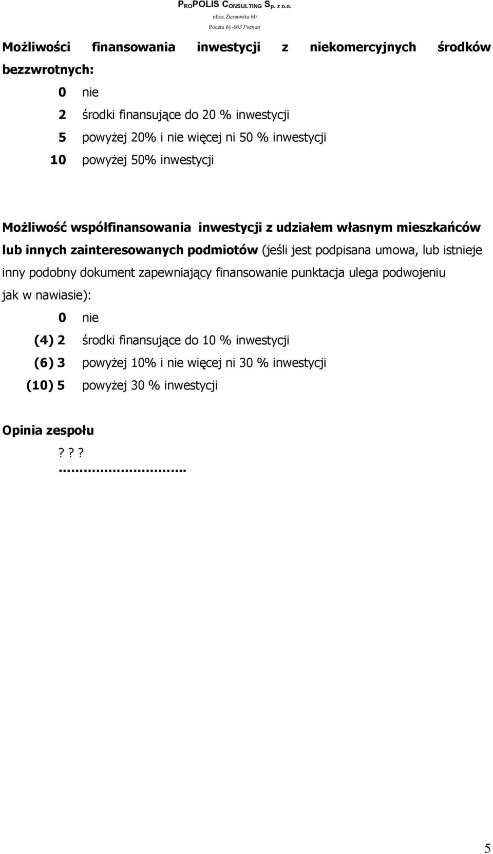 podmiotów (jeśli jest podpisana umowa, lub istnieje inny podobny dokument zapewniający finansowanie punktacja ulega podwojeniu jak w nawiasie):