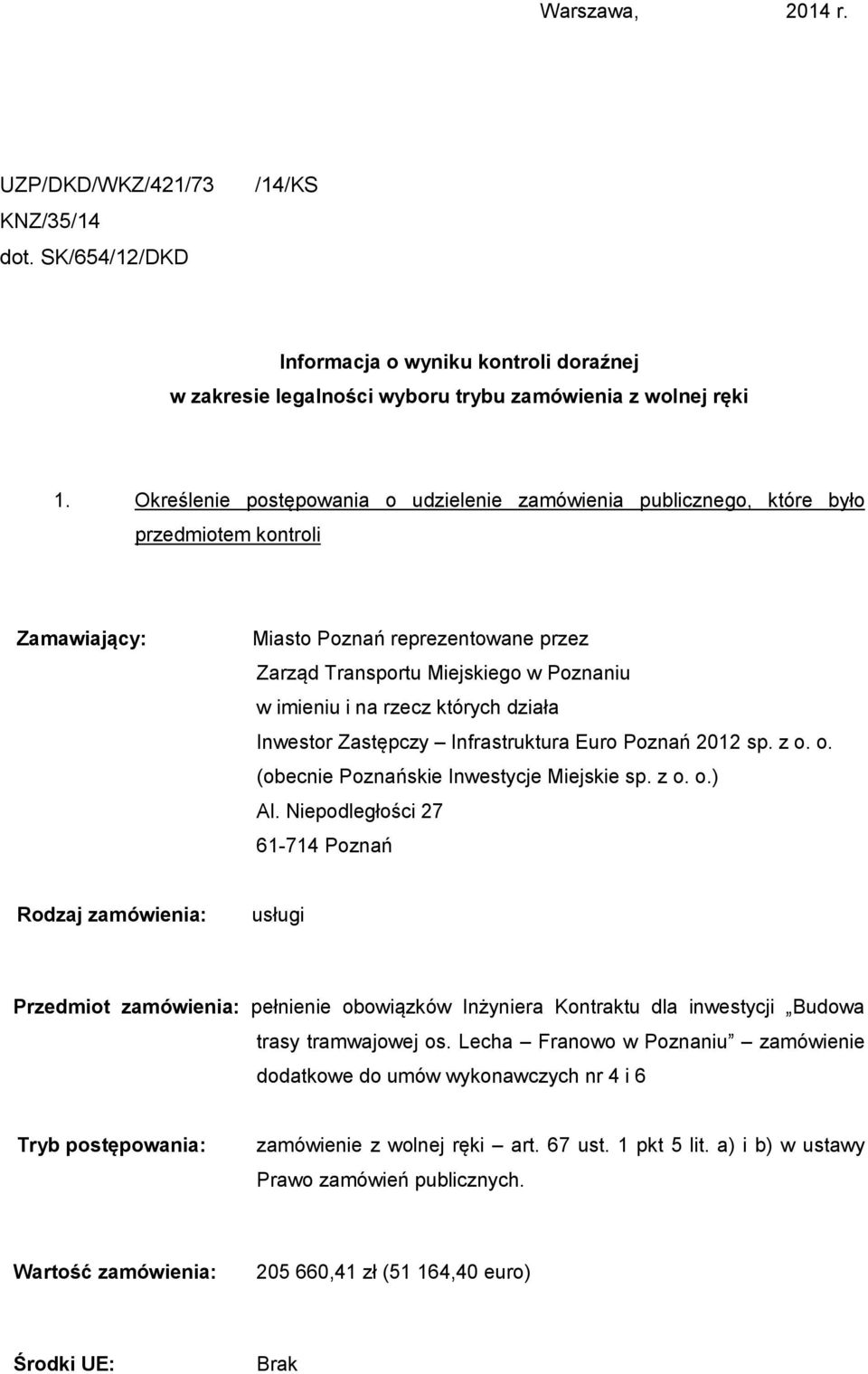 rzecz których działa Inwestor Zastępczy Infrastruktura Euro Poznań 2012 sp. z o. o. (obecnie Poznańskie Inwestycje Miejskie sp. z o. o.) Al.