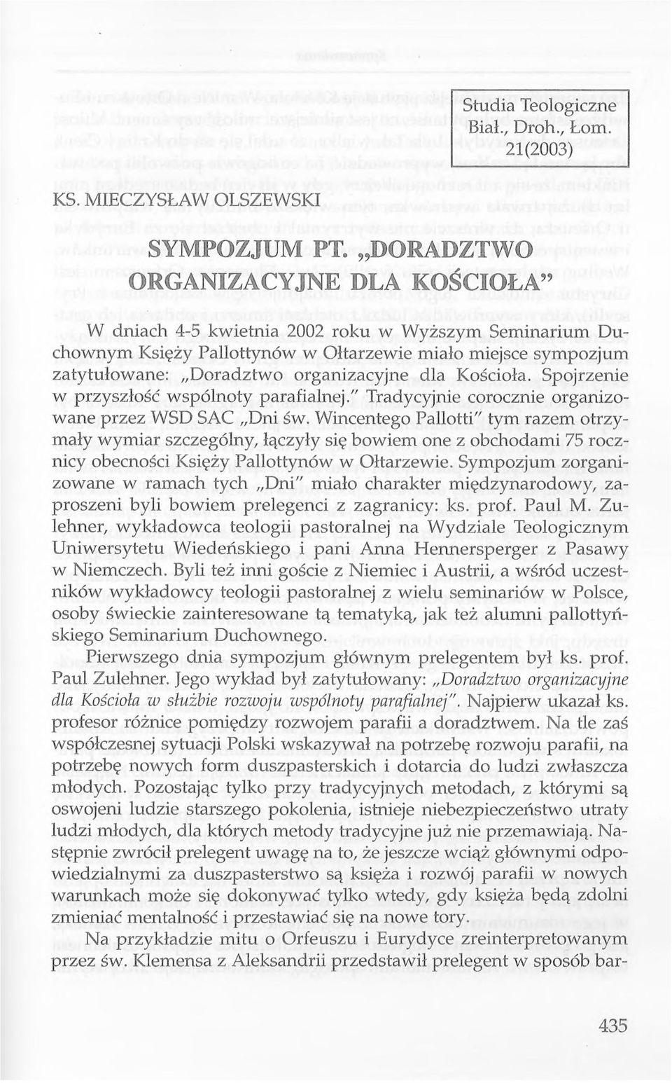 Kościoła. Spojrzenie w przyszłość wspólnoty parafialnej." Trądycyjnie corocznie organizowane przez WSD SAC Dni św.