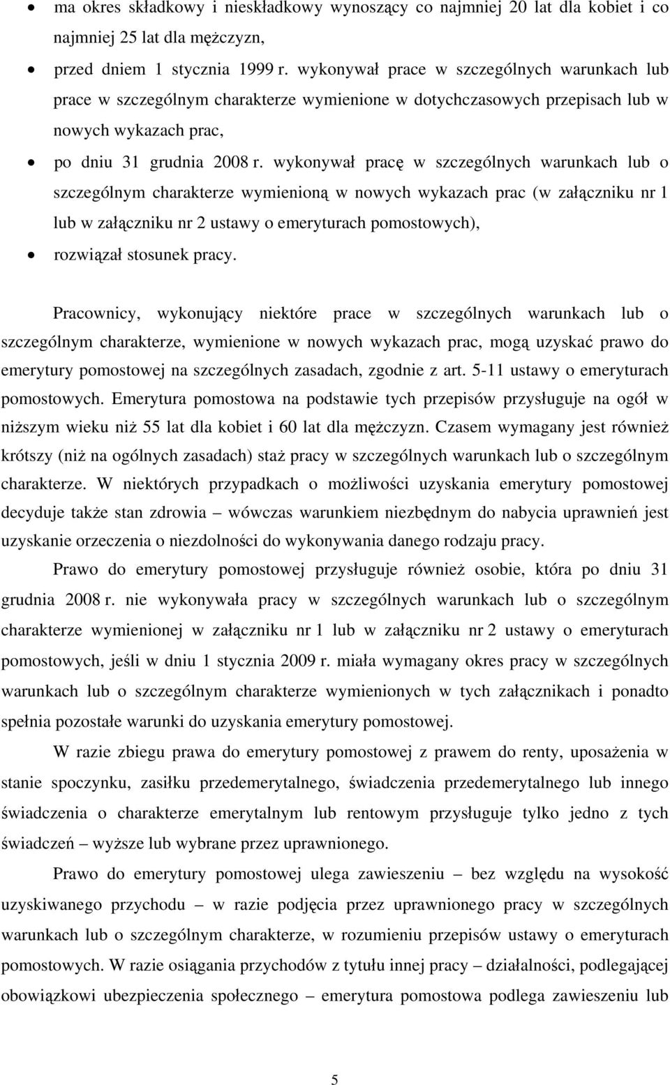 wykonywał pracę w szczególnych warunkach lub o szczególnym charakterze wymienioną w nowych wykazach prac (w załączniku nr 1 lub w załączniku nr 2 ustawy o emeryturach pomostowych), rozwiązał stosunek