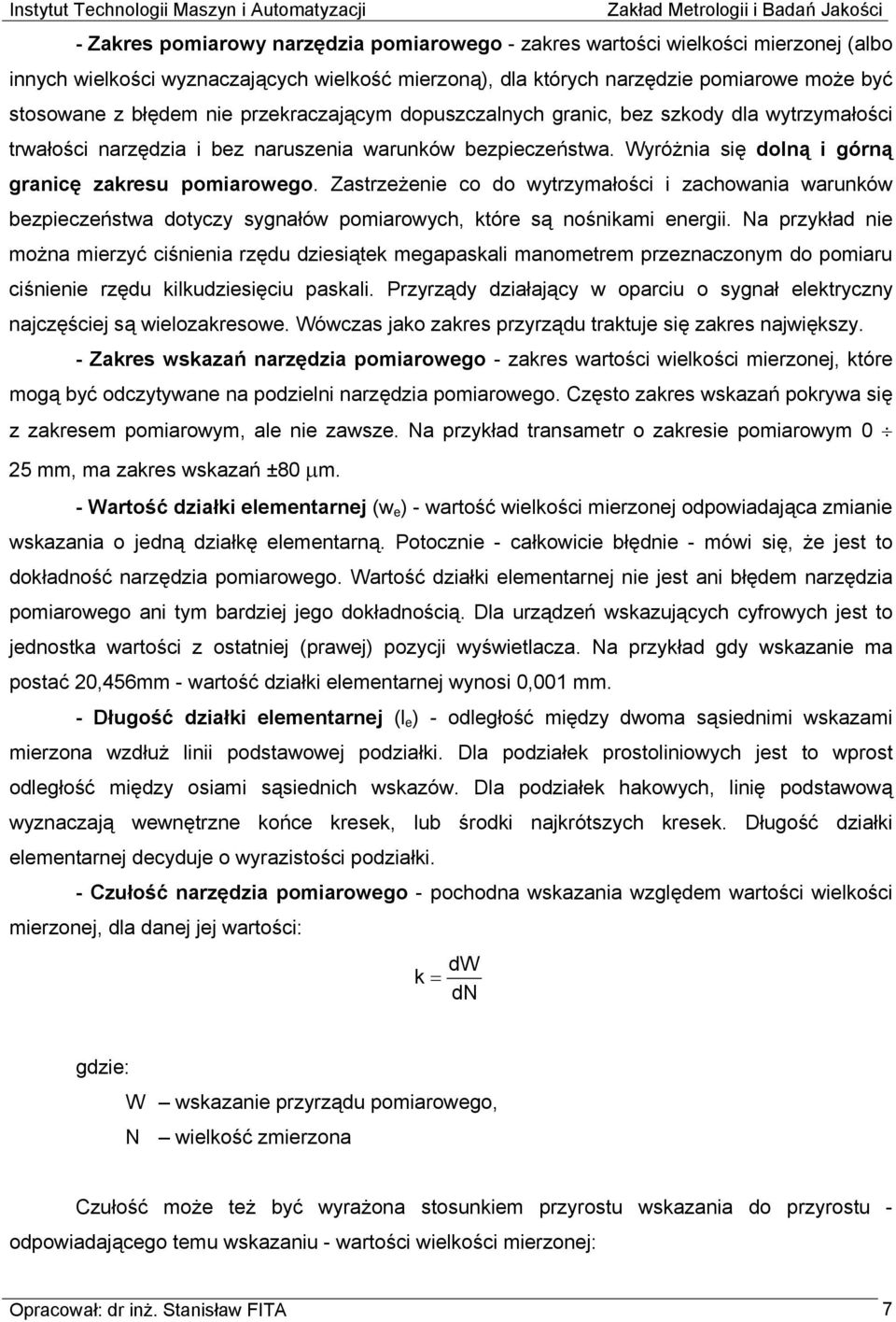 Zastrzeżenie co do wytrzymałości i zachowania warunków bezpieczeństwa dotyczy sygnałów pomiarowych, które są nośnikami energii.