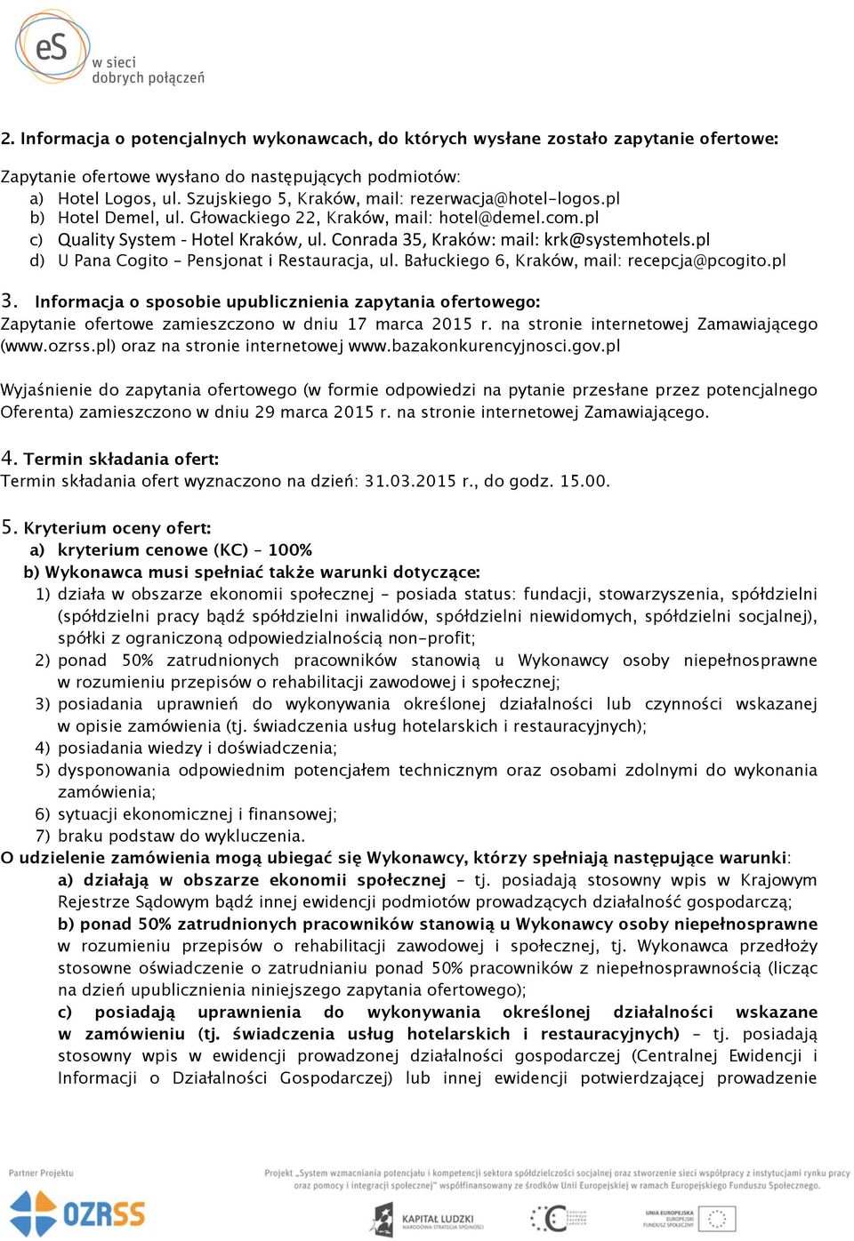 Conrada 35, Kraków: mail: krk@systemhotels.pl d) U Pana Cogito Pensjonat i Restauracja, ul. Bałuckiego 6, Kraków, mail: recepcja@pcogito.pl 3.