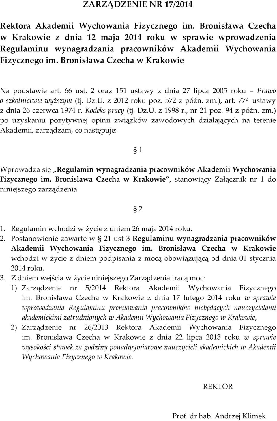 66 ust. 2 oraz 151 ustawy z dnia 27 lipca 2005 roku Prawo o szkolnictwie wyższym (tj. Dz.U. z 2012 roku poz. 572 z późn. zm.), art. 77 2 ustawy z dnia 26 czerwca 1974 r. Kodeks pracy (tj. Dz.U. z 1998 r.