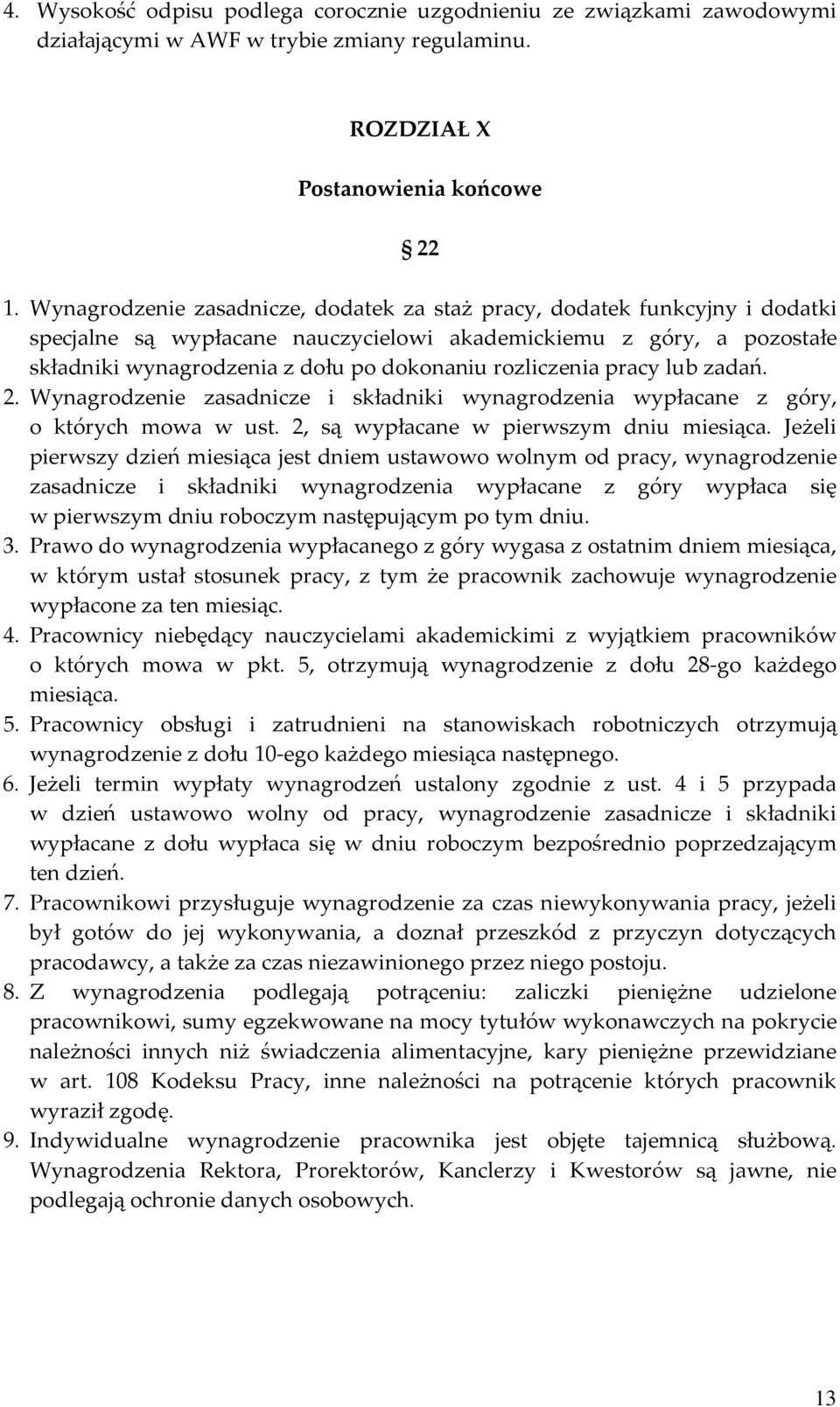 rozliczenia pracy lub zadań. 2. Wynagrodzenie zasadnicze i składniki wynagrodzenia wypłacane z góry, o których mowa w ust. 2, są wypłacane w pierwszym dniu miesiąca.