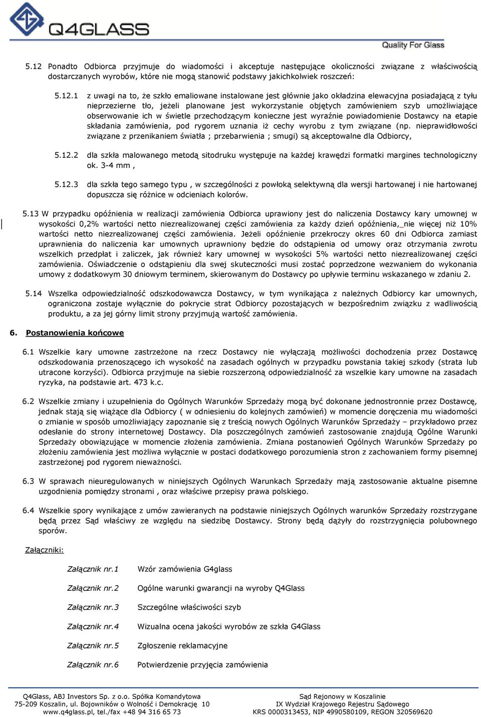 obserwowanie ich w świetle przechodzącym konieczne jest wyraźnie powiadomienie Dostawcy na etapie składania zamówienia, pod rygorem uznania iż cechy wyrobu z tym związane (np.