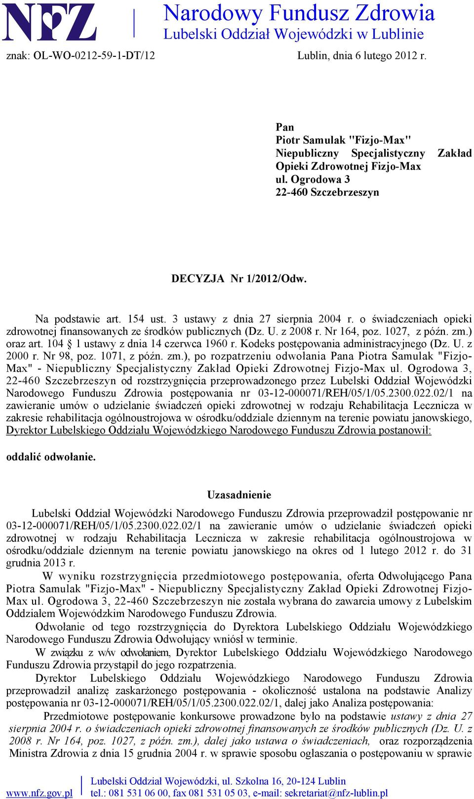 3 ustawy z dnia 27 sierpnia 2004 r. o świadczeniach opieki zdrowotnej finansowanych ze środków publicznych (Dz. U. z 2008 r. Nr 164, poz. 1027, z późn. zm.) oraz art.