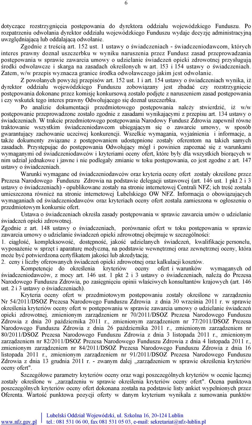 1 ustawy o świadczeniach - świadczeniodawcom, których interes prawny doznał uszczerbku w wyniku naruszenia przez Fundusz zasad przeprowadzania postępowania w sprawie zawarcia umowy o udzielanie