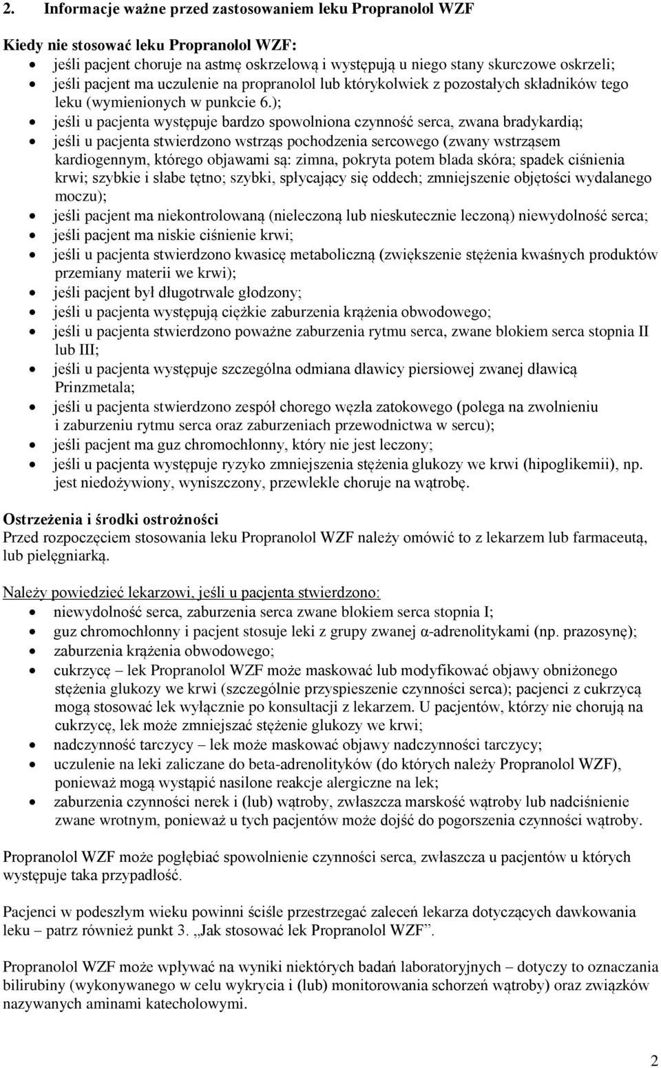 ); jeśli u pacjenta występuje bardzo spowolniona czynność serca, zwana bradykardią; jeśli u pacjenta stwierdzono wstrząs pochodzenia sercowego (zwany wstrząsem kardiogennym, którego objawami są: