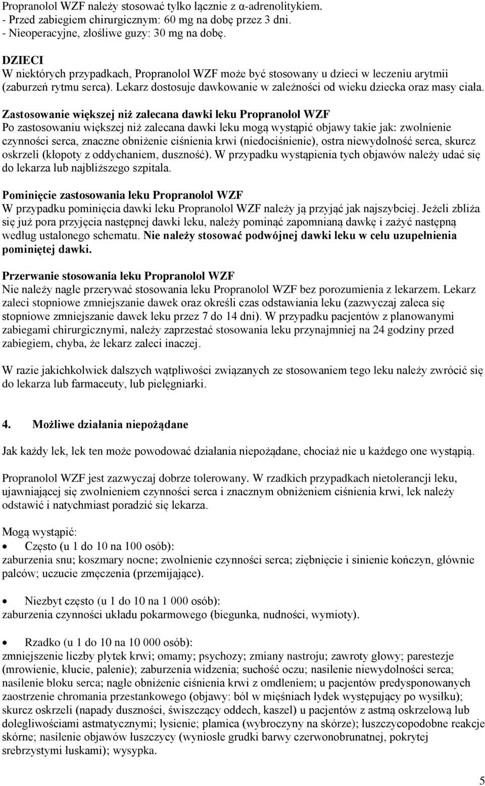 Zastosowanie większej niż zalecana dawki leku Propranolol WZF Po zastosowaniu większej niż zalecana dawki leku mogą wystąpić objawy takie jak: zwolnienie czynności serca, znaczne obniżenie ciśnienia